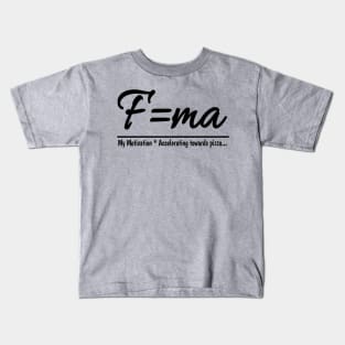 Fuel your motivation with pizza using f=ma Kids T-Shirt